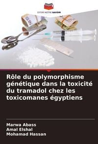 Produktbild: R&ocirc;le du polymorphisme g&eacute;n&eacute;tique dans la toxicit&eacute; du tramadol chez les toxicomanes &eacute;gyptiens