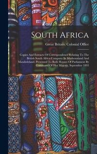 Produktbild: South Africa: Copies And Extracts Of Correspondence Relating To The British South Africa Company In Mashonaland And Matabeleland. Pr