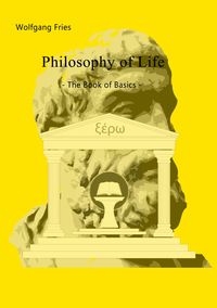 Bild vom Artikel Philosophy of Life - The Book of Basics vom Autor Wolfgang Fries