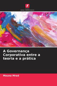 Produktbild: A Governan&ccedil;a Corporativa entre a teoria e a pr&aacute;tica