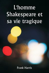 Produktbild: L'homme Shakespeare et sa vie tragique