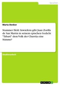 Produktbild: Stummer Held. Inwiefern gibt Juan Zorilla de San Martin in seinem epischen Gedicht "Tabare&iquest;" dem Volk der Charru&iquest;a eine Stimme?
