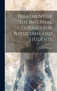 Produktbild: Treatment of the Internal Diseases for Physicians and Students