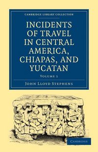 Produktbild: Incidents of Travel in Central America, Chiapas, and Yucatan - Volume 1