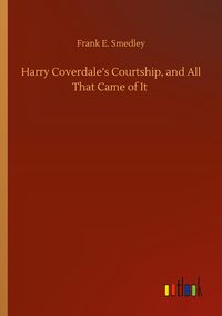 Produktbild: Harry Coverdale's Courtship, and All That Came of It