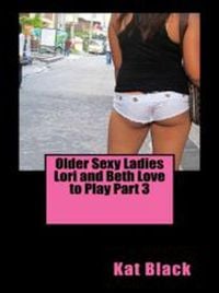 Produktbild: Older Sexy Ladies Lori and Beth Love to Play Part 3