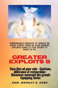 Produktbild: Greater Exploits - 8 - T&eacute;moignages parfaits et images du SAINT-ESPRIT pour de plus grands exploits