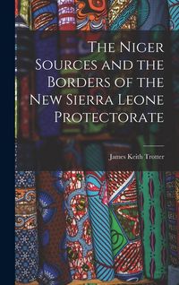 Produktbild: The Niger Sources and the Borders of the New Sierra Leone Protectorate