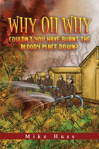 Produktbild: Why Oh Why Couldn't You Have Burnt The Bloody Place Down?