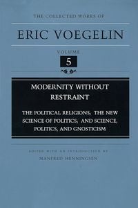 Produktbild: Modernity Without Restraint (Cw5): Political Religions; The New Science of Politics; And Science, Politics, and Gnosticism