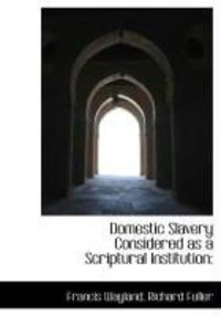 Produktbild: Domestic Slavery Considered as a Scriptural Institution