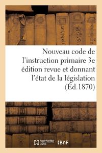 Produktbild: Nouveau Code de l'Instruction Primaire 3e &Eacute;dition Revue Et Donnant l'&Eacute;tat de la L&eacute;gislation