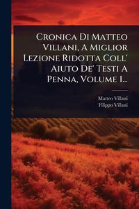 Produktbild: Cronica Di Matteo Villani, A Miglior Lezione Ridotta Coll' Aiuto De' Testi A Penna, Volume 1...