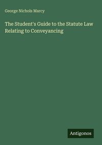 Produktbild: The Student's Guide to the Statute Law Relating to Conveyancing
