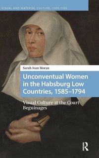 Produktbild: Unconventual Women in the Habsburg Low Countries, 1585-1794