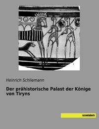 Produktbild: Der pr&auml;historische Palast der K&ouml;nige von Tiryns
