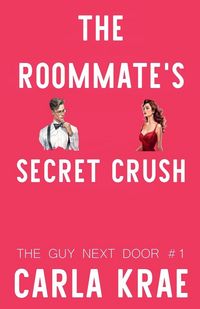 Produktbild: The Roommate's Secret Crush (The Guy Next Door #1)
