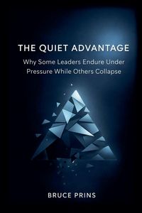 Produktbild: The Quiet Advantage - Why Some Leaders Endure Under Pressure While Others Collapse