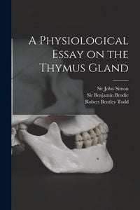Produktbild: A Physiological Essay on the Thymus Gland [electronic Resource]