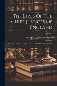 Produktbild: The Lives Of The Chief Justices Of England: From The Norman Conquest Till The Death Of Lord Tenterden; Volume 2
