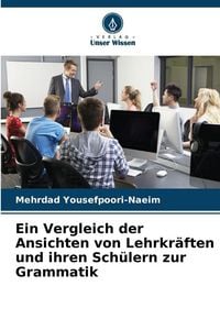 Produktbild: Ein Vergleich der Ansichten von Lehrkr&auml;ften und ihren Sch&uuml;lern zur Grammatik