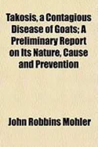 Produktbild: Takosis, a Contagious Disease of Goats; A Preliminary Report on Its Nature, Cause and Prevention