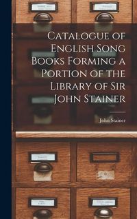 Produktbild: Catalogue of English Song Books Forming a Portion of the Library of Sir John Stainer