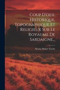 Produktbild: Coup D'oeil Historique, Topographique Et Religieux Sur Le Royaume De Sardaigne...