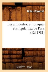 Produktbild: Les antiquitez, chroniques et singularitez de Paris (&Eacute;d.1581)