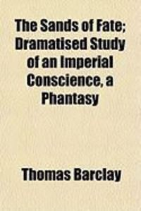 Produktbild: The Sands of Fate; Dramatised Study of an Imperial Conscience, a Phantasy