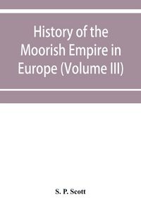Produktbild: History of the Moorish Empire in Europe (Volume III)