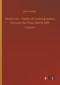 Produktbild: &acute;Brief Lives&acute;, chiefly of Contemporaries, between the Years 1669 & 1696