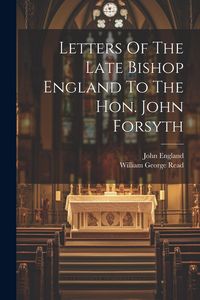 Produktbild: Letters Of The Late Bishop England To The Hon. John Forsyth