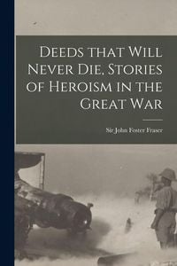 Produktbild: Deeds That Will Never Die, Stories of Heroism in the Great War