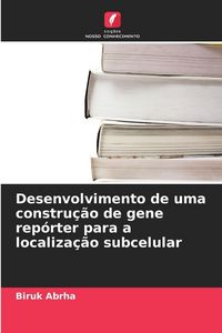 Produktbild: Desenvolvimento de uma constru&ccedil;&atilde;o de gene rep&oacute;rter para a localiza&ccedil;&atilde;o subcelular