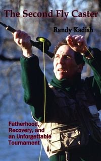 Produktbild: The Second Fly Caster: Fatherhood, Recovery and an Unforgettable Tournament