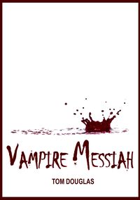Produktbild: Vampire Messiah: Waging A Conspiracy Of Hope And Saving The World One Bite At A Time