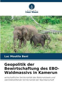 Produktbild: Geopolitik der Bewirtschaftung des EBO-Waldmassivs in Kamerun
