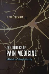 Produktbild: Graham, S: Politics of Pain Medicine - A Rhetorical-Ontologi