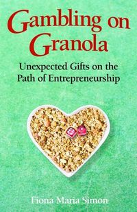 Bild vom Artikel Gambling on Granola: Unexpected Gifts on the Path of Entrepreneurship vom Autor Fiona Maria Simon