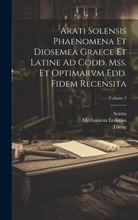 Produktbild: Arati Solensis Phaenomena Et Diosemea Graece Et Latine Ad Codd. Mss. Et Optimarvm Edd. Fidem Recensita; Volume 2