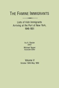Produktbild: Famine Immigrants. Lists of Irish Immigrants Arriving at the Port of New York, 1846-1851. Volume V