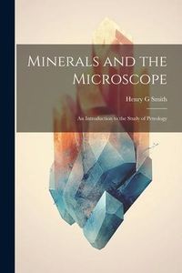 Produktbild: Minerals and the Microscope; an Introduction to the Study of Petrology