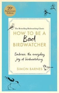 Produktbild: How to be a Bad Birdwatcher Anniversary Edition
