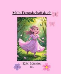 Produktbild: Mein Freundebuch f&uuml;r die ersten Jahre der Schulzeit der kleinen Elfen Fans!
