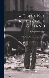 Produktbild: La Colpa Nel Diritto Civile Odierno: Colpa Extra-contrattuale (aquiliana)....