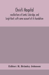 Produktbild: Christ'S Hospital; Recollections Of Lamb, Coleridge, And Leigh Hunt; With Some Account Of Its Foundation