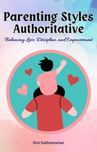 Produktbild: Parenting Styles Authoritative: Balancing Love, Discipline, and Empowerment
