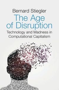 Bild vom Artikel The Age of Disruption vom Autor Bernard Stiegler