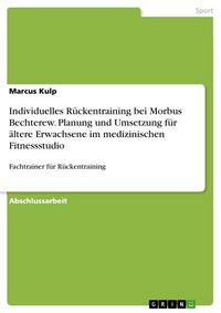 Produktbild: Individuelles R&uuml;ckentraining bei Morbus Bechterew. Planung und Umsetzung f&uuml;r &auml;ltere Erwachsene im medizinischen Fitnessstudio